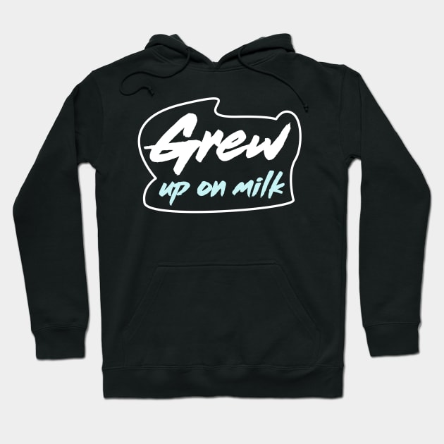 Grew up on milk Hoodie by sowecov1